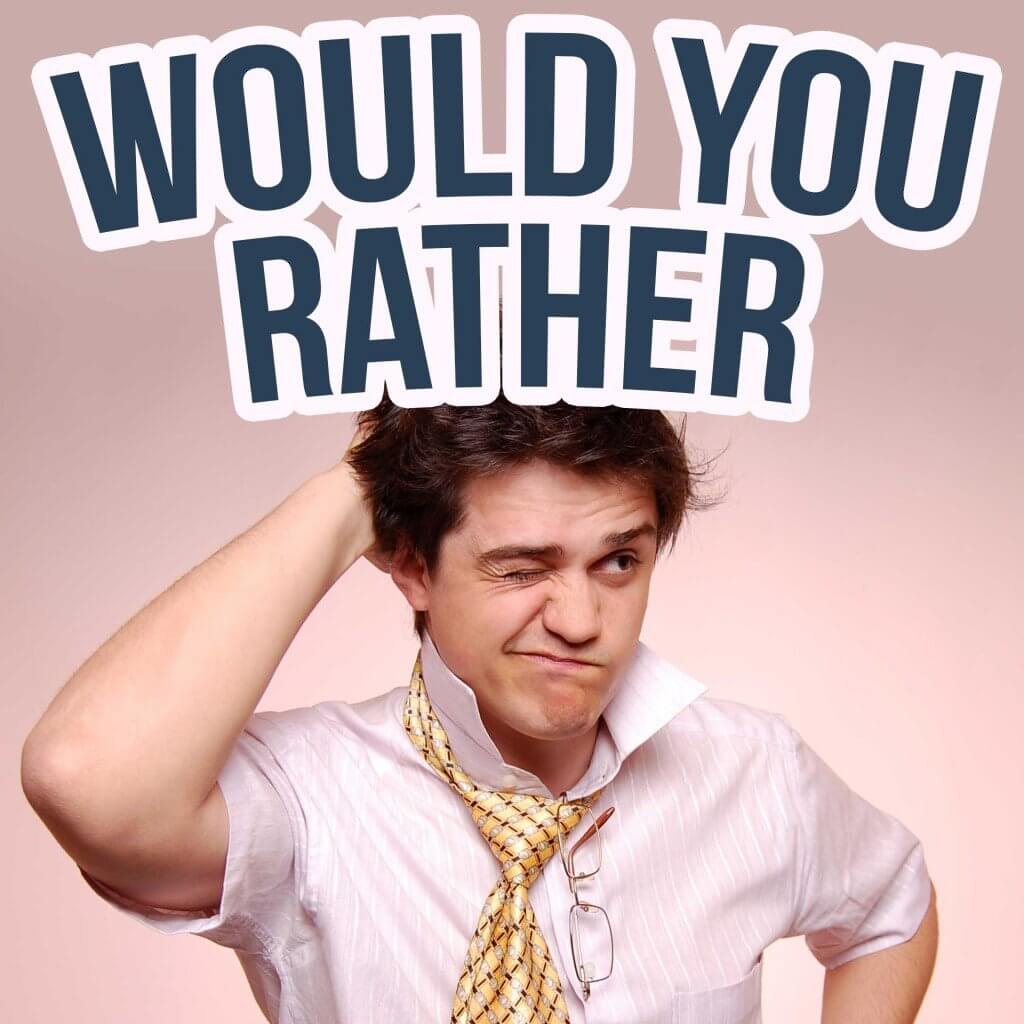 Funny Would You Rather Questions