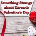 Korean’s Valentine’s Day
