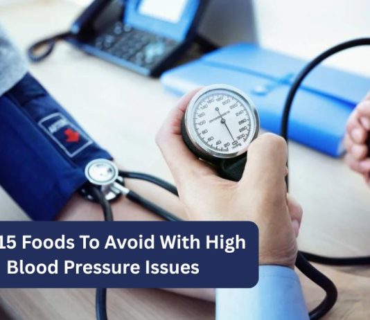Top 15 Foods To Avoid With High Blood Pressure Issues