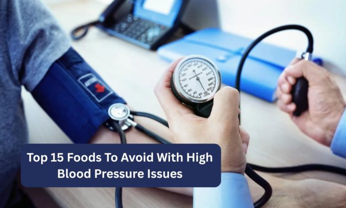 Top 15 Foods To Avoid With High Blood Pressure Issues Top 15 Foods To Avoid With High Blood Pressure Issues